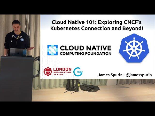 Cloud Native 101: Exploring CNCF's Kubernetes Connection and Beyond - James Spurin