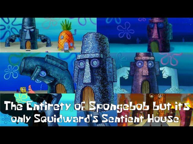 The Entirety of Spongebob but its only Squidward's Sentient House