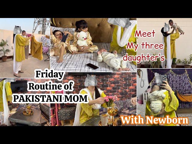 5AM TO 2PM Pakistani Mom With NewBorn |HOW DO I MANAGE PRODUCTIVE Friday With  My three Daughte’s