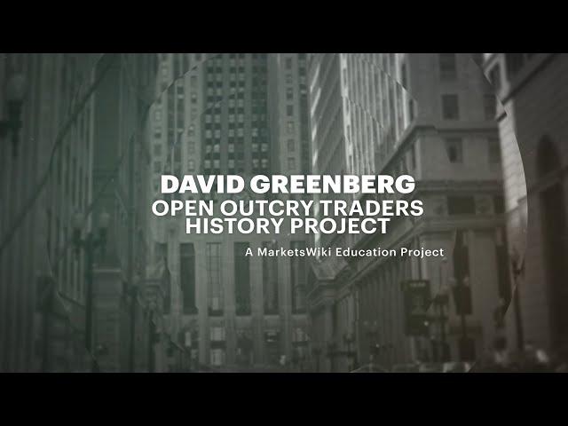 David Greenberg - MarketsWiki Education Open Outcry Traders History Project
