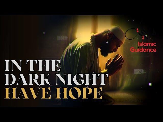 In The Dark Night, Have Hope In Allah