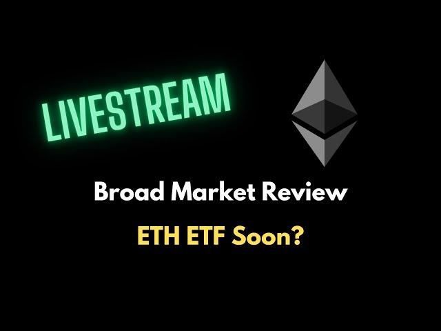 Broad Market Review - ETH ETF Soon?