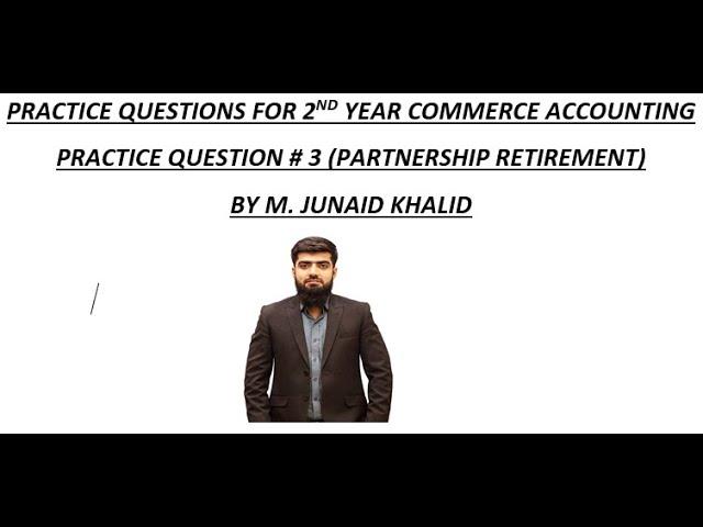 PARTNERSHIP RETIEMENT PRACTICE QUESTION 3 BY M. JUNAID KHALID