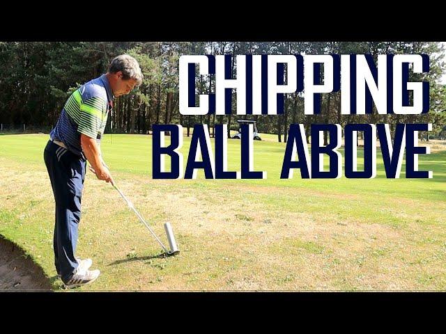 HOW TO CHIP WHEN BALL ABOVE YOUR FEET - SHORT GAME SERIES