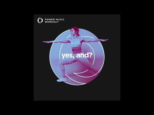 Yes, And? (Workout Remix) 128 BPM by Power Music Workout