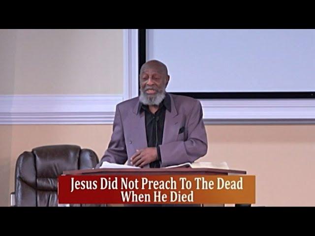 IOG - Bible Speaks - "Jesus Did Not Preach To The Dead When He Died"