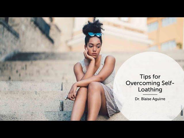 Tips for Overcoming Self-Loathing