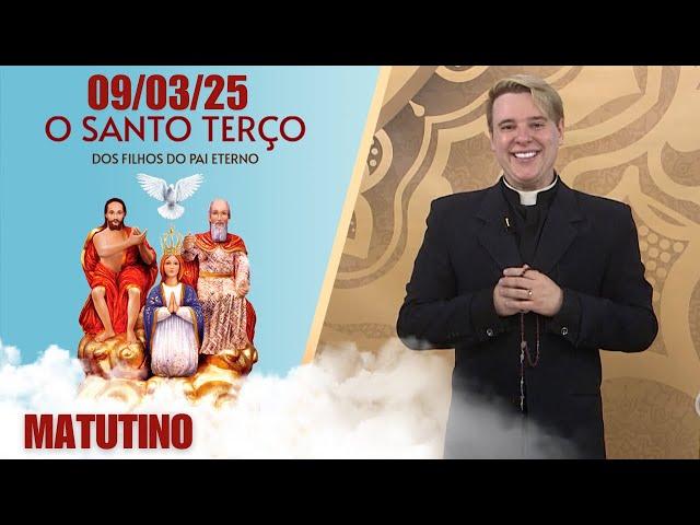 O Santo Terço dos Filhos do Pai Eterno - Matutino - 09/03/25