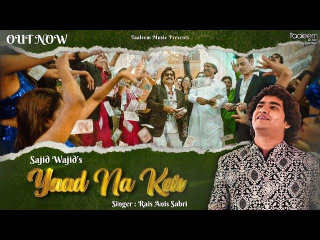 Yaad Na Kar - Official Music Video | Sajid Wajid | Rais Anis Sabri | @TaaleemMusic