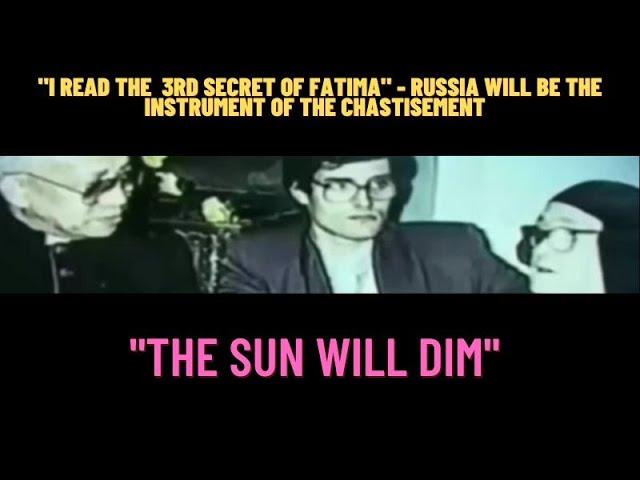 "I READ THE 3RD SECRET OF FATIMA" RUSSIA WILL BE THE INSTRUMENT OF THE CHASTISEMENT The Sun will DIM