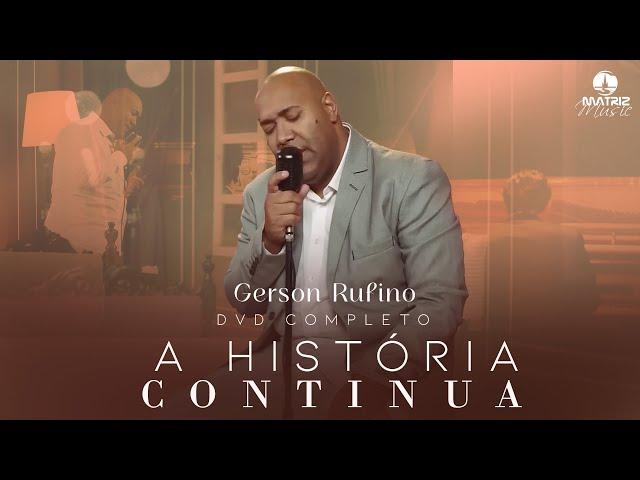 @GersonRufinoOficial - DVD A HISTÓRIA CONTINUA COM 10 LOUVORES INÉDITOS