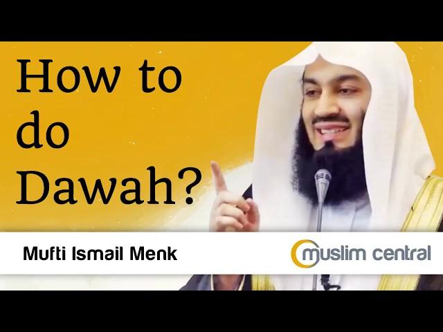 How to do Dawah - Mufti Menk