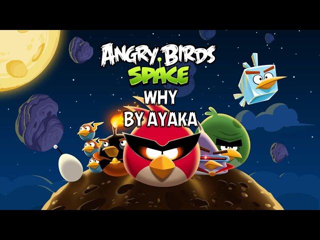 Angry Birds Space - Ayaka - Why (Official Music Video)