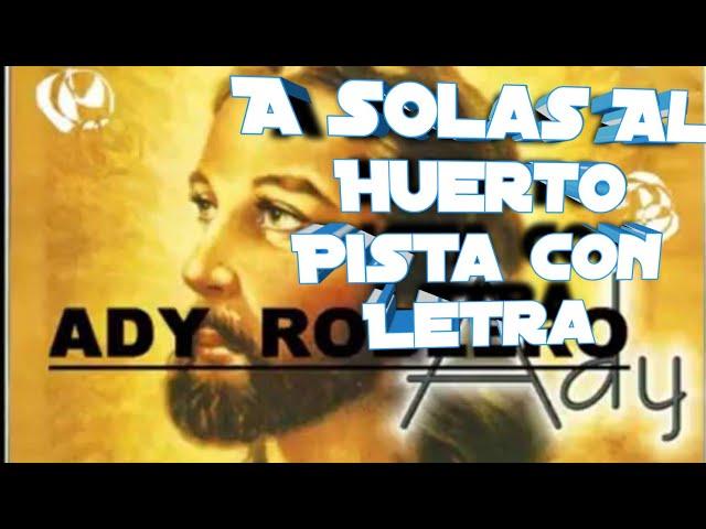 A Solas Al Huerto - Ady Roblero (Pista)