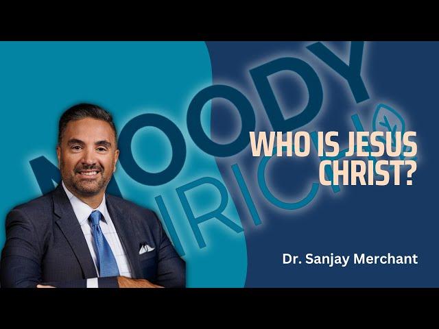 Dr. Sanjay Merchant Answers, "Who is Jesus Christ?"