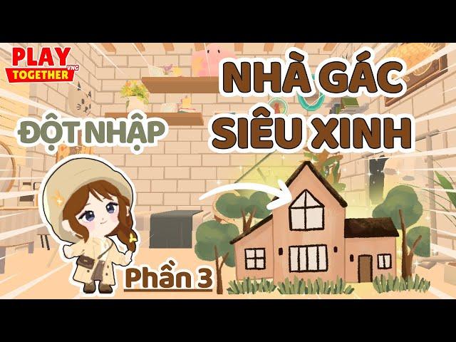 Mình Đột Nhập Vào Căn Nhà Gác Mái Của Fan Siêu Xinh (PHẦN 3) | Play Together