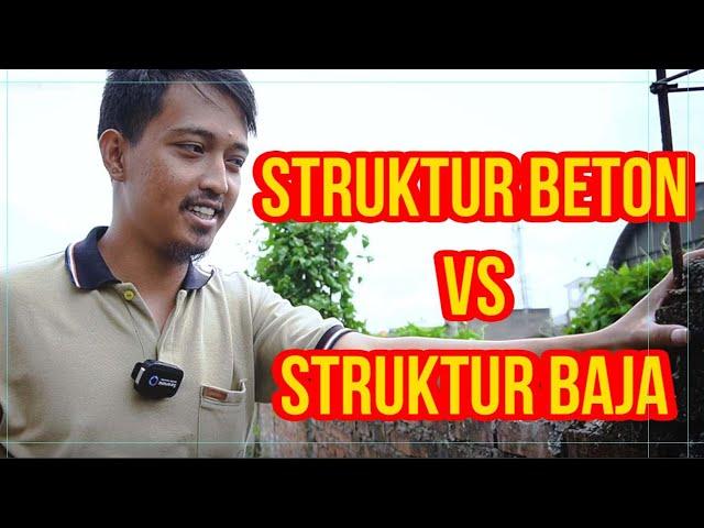 Pilih mana? Struktur beton atau Struktur baja? Ini penjelasanya