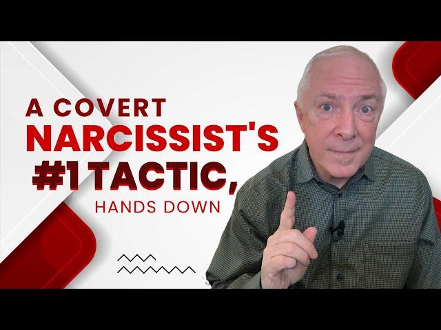 A Covert Narcissist's #1 Tactic, Hands Down