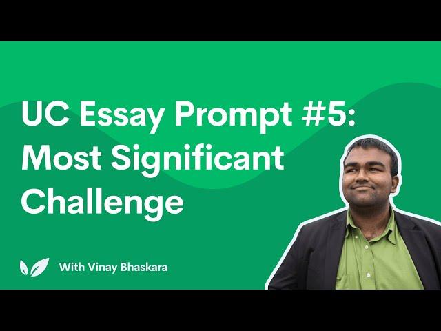 UC Essay Prompt #5: Most Significant Challenge