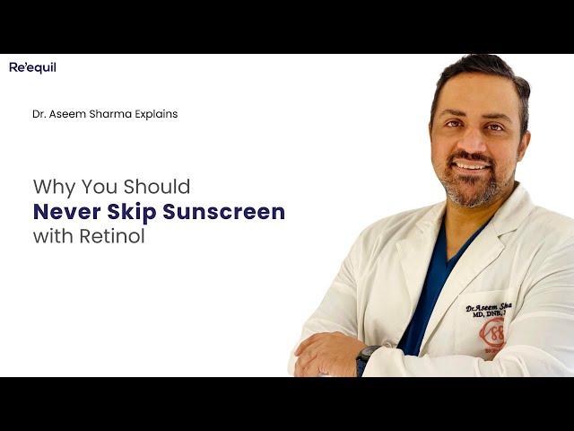 Dr Aseem Explains Why You Should Never Skip Sunscreen with Retinol