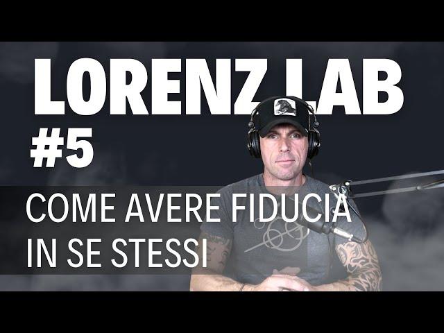 Lorenz Lab #5 - Come avere fiducia in se stessi