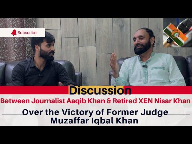 Discussion with Retired XEN Nisar Khan over the Victory of Former Judge Muzaffar Iqbal Khan