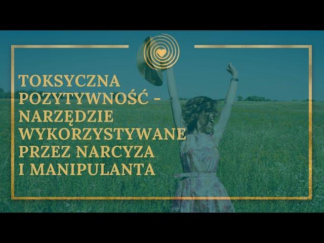 Toksyczna pozytywność - narzędzie narcyza i manipulanta