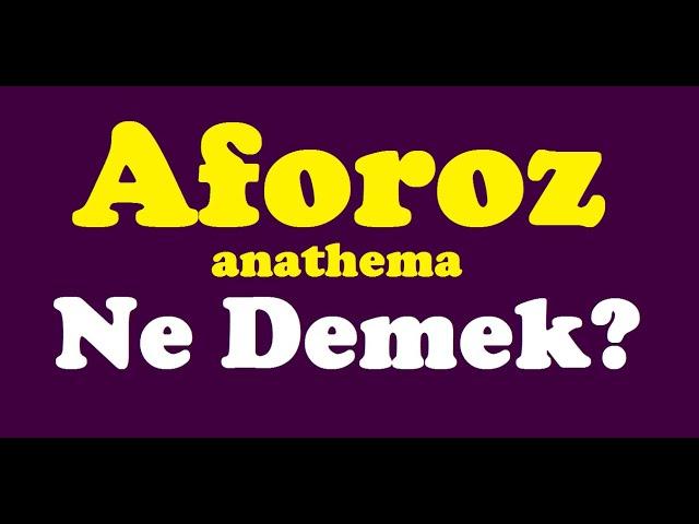 Aforoz ne demek,aforoz nedir,anathema