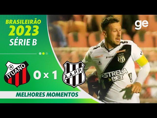 ITUANO 0 X 1 PONTE PRETA | MELHORES MOMENTOS | 14ª RODADA BRASILEIRÃO SÉRIE B 2023 | ge.globo