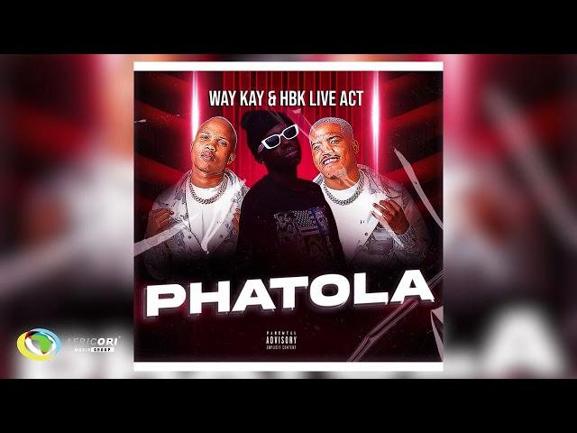 Way Kay & HBK Live Act - Phatola (Official Audio)