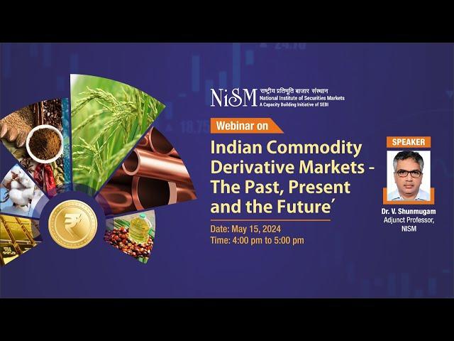 Webinar Recording on 'Indian Commodity Derivative Markets- The Past, the Present and the Future'