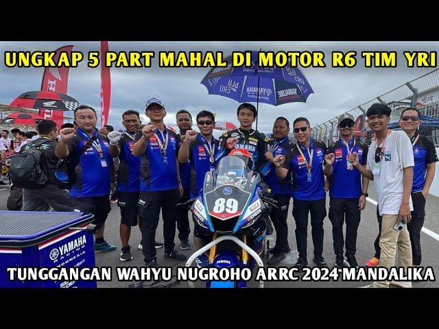 EXCLUSIVE‼️UNGKAP 5 PART MAHAL DI MOTOR R6 TIM YRI, TUNGGANGAN WAHYU NUGROHO, ARRC 2024 MANDALIKA