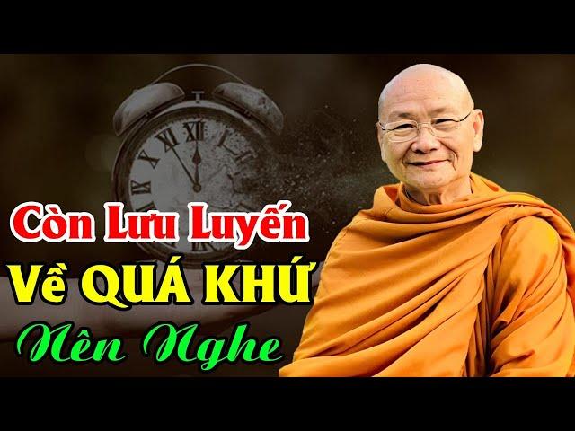 Ai Còn Hay Cố CHẤP, LƯU LUYẾN Về QUÁ KHỨ hãy Nghe Bài giảng Này | HT Viên Minh Giảng