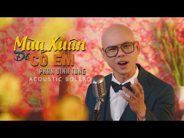 ACOUSTIC BOLERO - TẬP 6  | MÙA XUÂN ĐÓ CÓ EM | PHAN ĐINH TÙNG