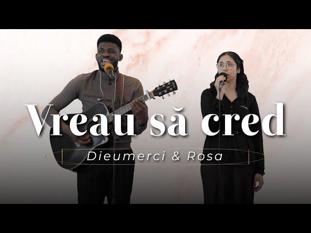 Dieumerci & Rosa - Vreau să cred