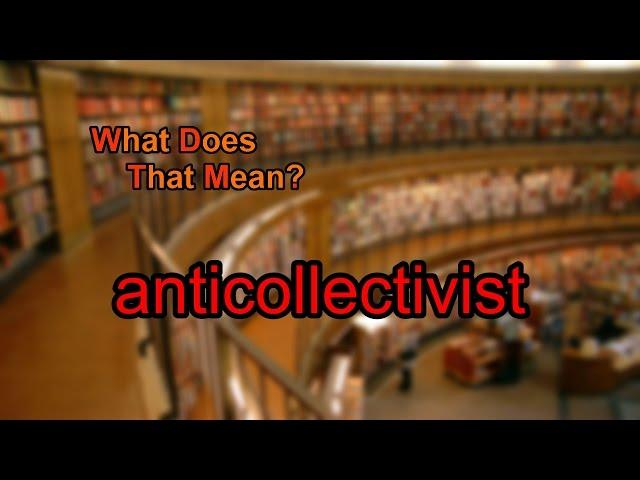 What does anticollectivist mean?