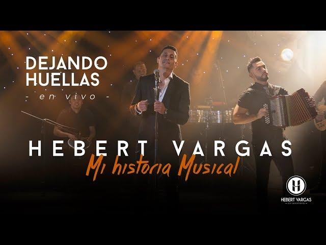 Dejando Huellas - Hebert Vargas - "Mi Historia Musical"