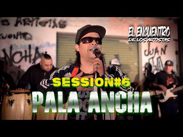 PALA ANCHA  - SESSION #6 (EL ENCUENTRO DE LOS ARTISTAS)