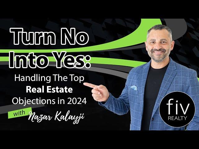 Turn No Into Yes: Handling The Top Real Estate Objections in 2024  - Nazar Kalayji