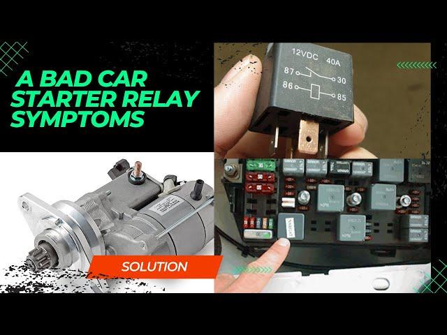 Bad car starter relay symptoms and solution