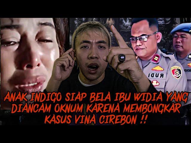 ANAK INDIGO SIAP BELA IBU WIDIA YANG DI ANCAM OKNUM ATAS BONGKAR KASUS PEMBUNUHAN VINA CIREBON !!