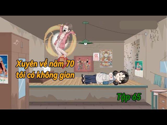 Tập 65 | Xuyên Về Năm 70 Tôi Có Không Gian | Tô ya review