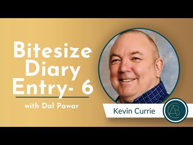 Bitesize Diary Entry - 6 [Kevin Currie]