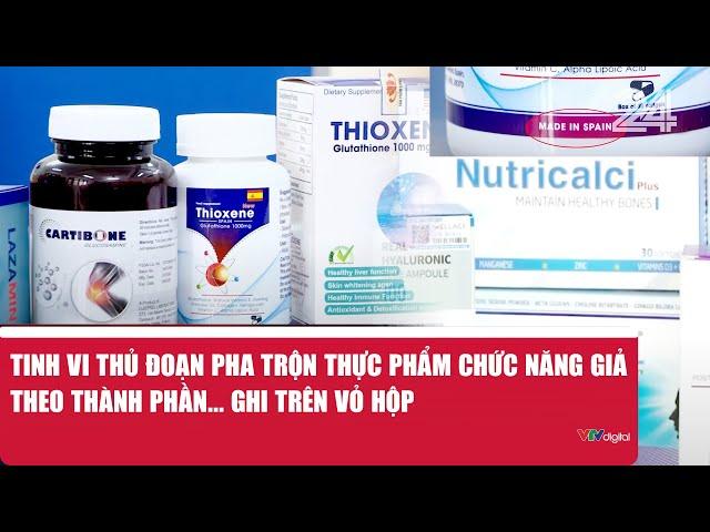Tinh vi thủ đoạn pha trộn thực phẩm chức năng giả theo thành phần... ghi trên vỏ hộp | VTV24