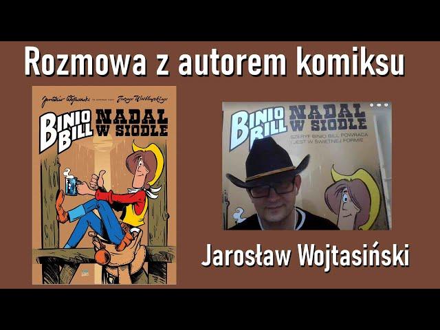 Binio Bill. Nadal w siodle - rozmowa z autorem komiksu - Jarosław Wojtasiński