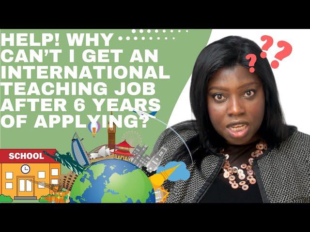 Why Am I Struggling To Land An International Teaching Job After 6 Years Of Applying?#TeachAbroad