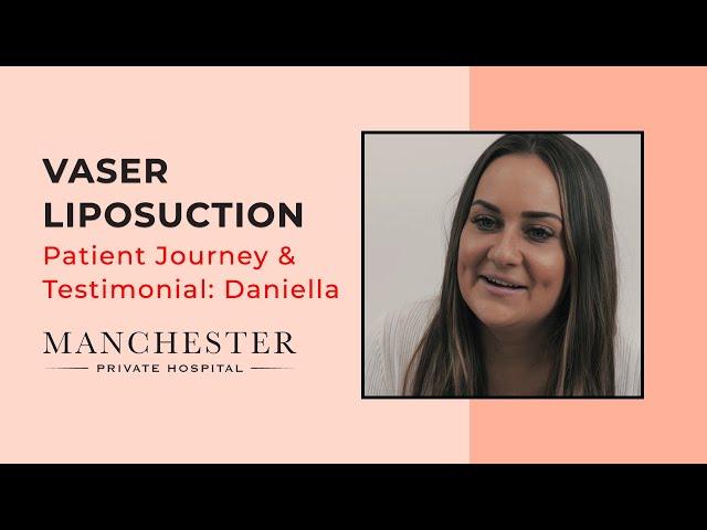 Vaser Liposuction Patient Journey and Testimonial: Daniella | Manchester Private Hospital Review