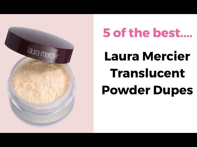 5 affordable Laura Mercier Translucent Powder Dupes