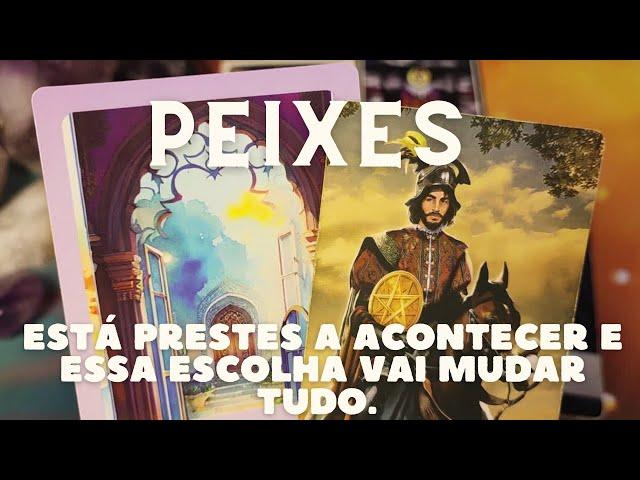 PEIXES  ESTÁ PRESTES A ACONTECER E ESSA ESCOLHA VAI MUDAR TUDO 