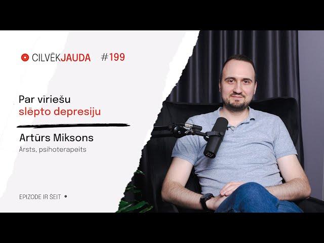 #199 Par vīriešu slēpto depresiju - Dr. ARTŪRS MIKSONS